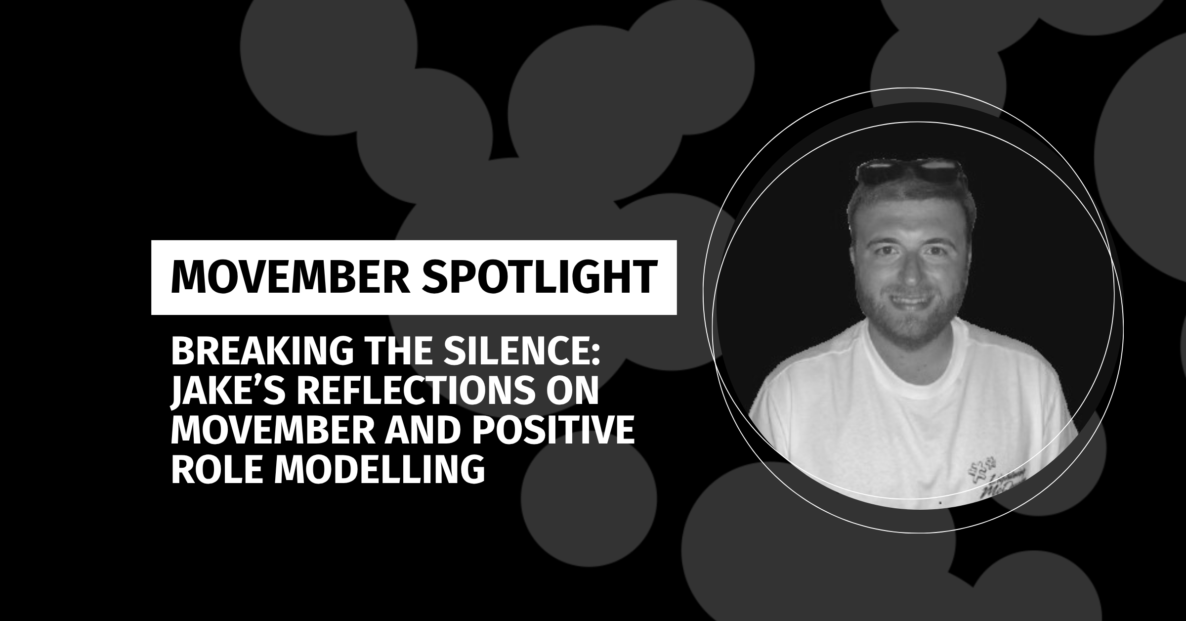 Breaking the Silence: Jake’s Reflections on Movember and Positive Role Modelling